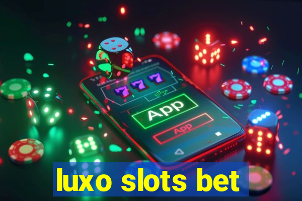 luxo slots bet